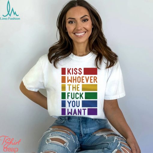 Kiss Whoever The Fuck You Want Pride Shirt