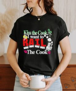 Kiss the cook I wanna rail the cook shirt