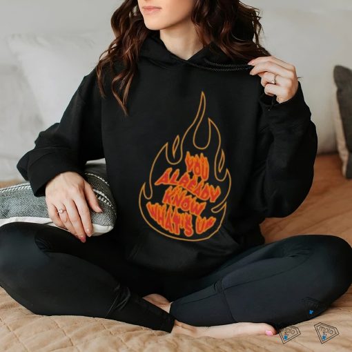 Knj Flames You Already Know What’s Up Shirt