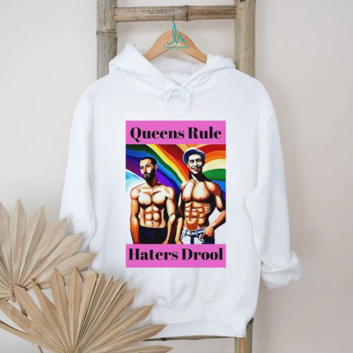 LGBT Queens Rule Haters Drool shirt