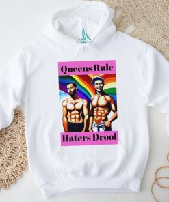 LGBT Queens Rule Haters Drool shirt