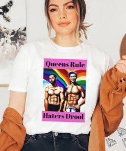 LGBT Queens Rule Haters Drool shirt