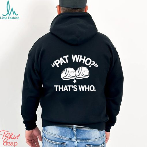 LIV LVII Pat Who That’s Who shirt