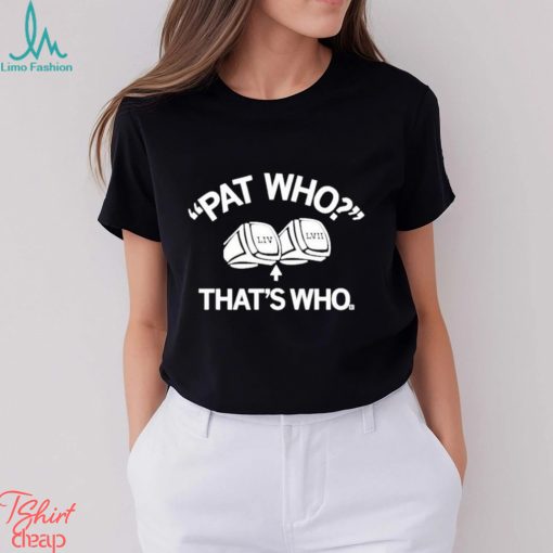 LIV LVII Pat Who That’s Who shirt