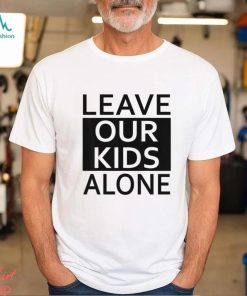Leave Our Kids Alone Save The Children Protest T shirt