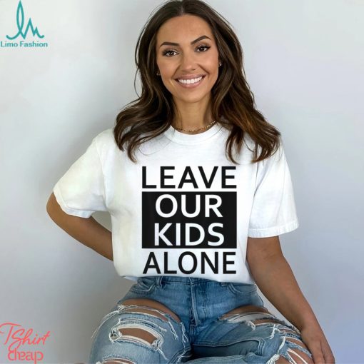 Leave Our Kids Alone Save The Children Protest T shirt