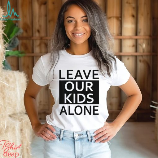 Leave Our Kids Alone Save The Children Protest T shirt