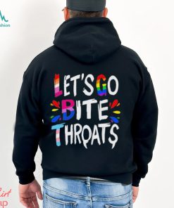 Let Go Bite Throats Pride Shirt, hoodie, sweater, long sleeve and tank top Let Go Bite Throats Pride Shirt