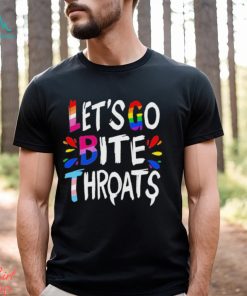 Let Go Bite Throats Pride Shirt, hoodie, sweater, long sleeve and tank top Let Go Bite Throats Pride Shirt