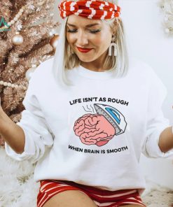 Life Isn't As Rough, When Brain Is Smooth V Neck Unisex T Shirt