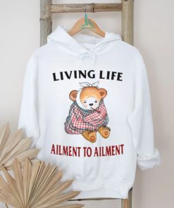 Living Life Ailment To Ailment T Shirt