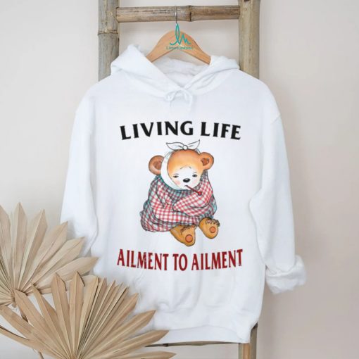 Living Life Ailment To Ailment T Shirt