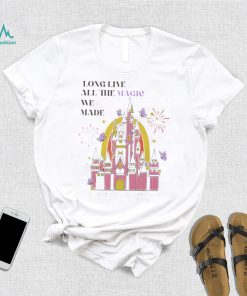 Long live all the magic we made shirt
