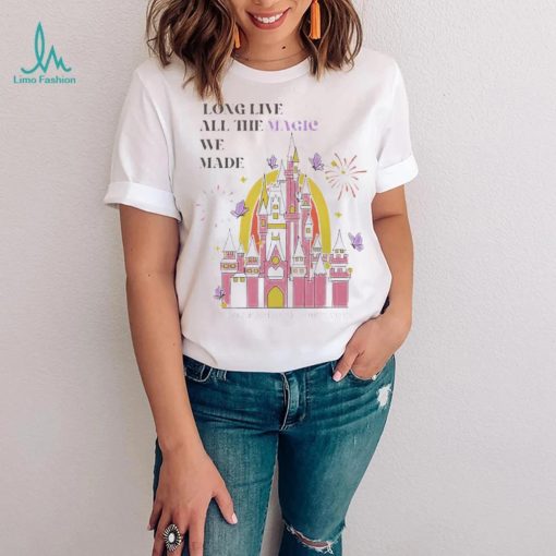 Long live all the magic we made shirt