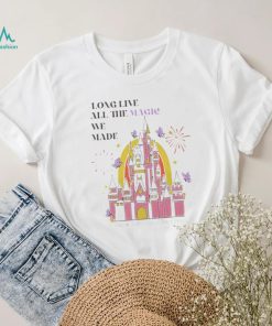 Long live all the magic we made shirt
