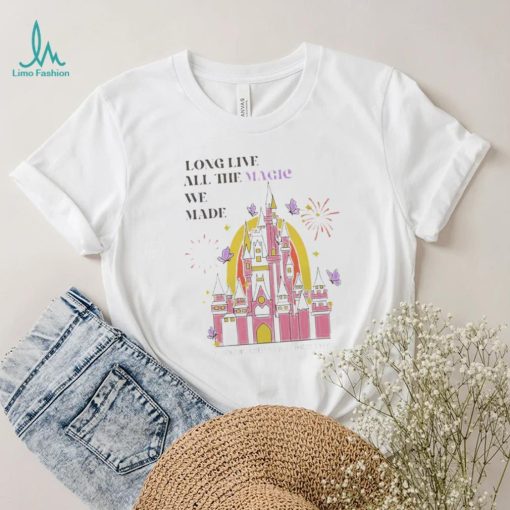 Long live all the magic we made shirt