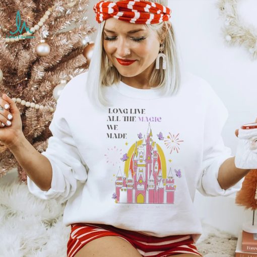 Long live all the magic we made shirt