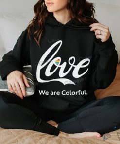 Love We Are Colorful Shirts