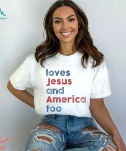 Loves Jesus And America Too 4th of July Proud T Shirt