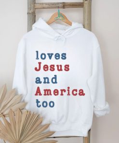 Loves Jesus And America Too Shirt
