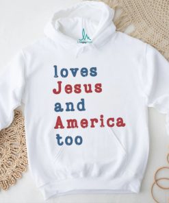 Loves Jesus And America Too Shirt