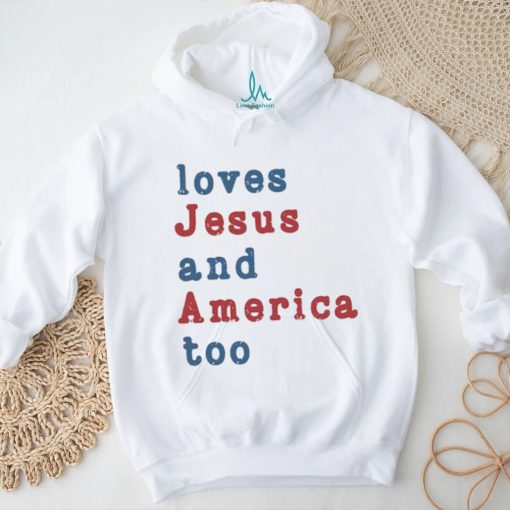 Loves Jesus And America Too Shirt