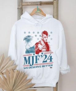 MJF 2024 We Deserve Better shirt, hoodie, sweater, long sleeve and tank top MJF 2024 We Deserve Better shirt