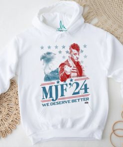 MJF 2024 We Deserve Better shirt, hoodie, sweater, long sleeve and tank top MJF 2024 We Deserve Better shirt