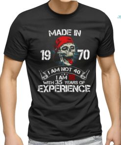 Made In 19 71 I Am Not 40 I Am With 34 Years Of Experience shirt