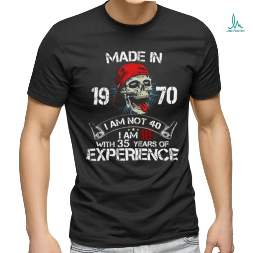 Made In 19 71 I Am Not 40 I Am With 34 Years Of Experience shirt