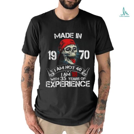 Made In 19 71 I Am Not 40 I Am With 34 Years Of Experience shirt