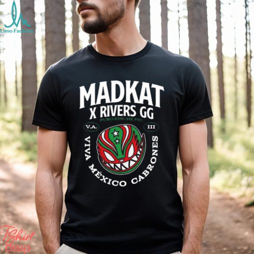 Madkat x rivers gg puro pinche pio viva mexico cabrones shirt
