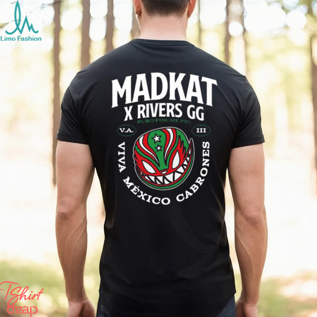 Madkat x rivers gg puro pinche pio viva mexico cabrones shirt - Limotees