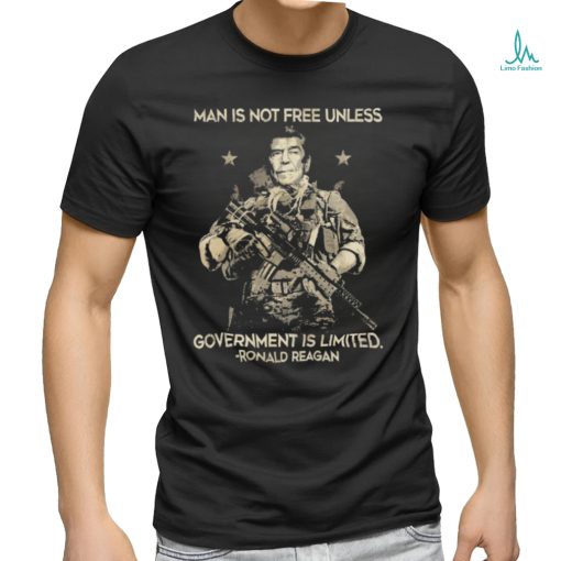 Man Is Not Free Unless Government Is Limited Ronald Reagan Shirt