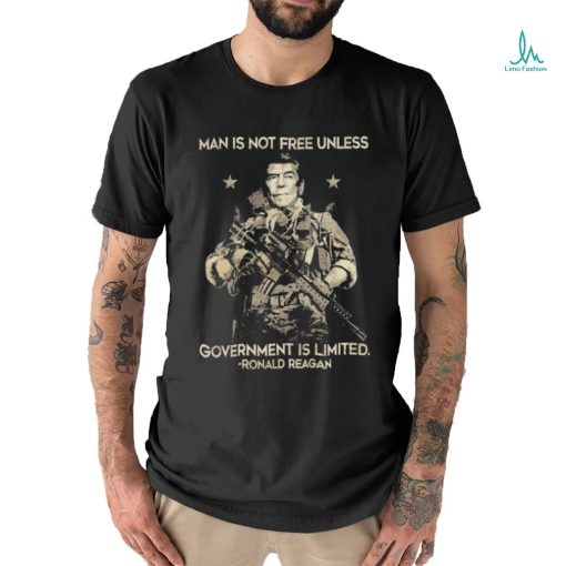 Man Is Not Free Unless Government Is Limited Ronald Reagan Shirt