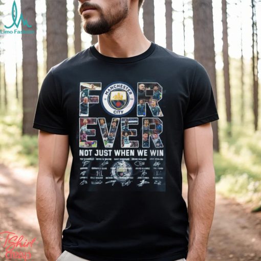 Manchester City Forever Not Just When We Win T Shirt