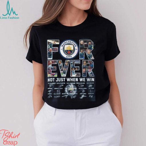 Manchester City Forever Not Just When We Win T Shirt