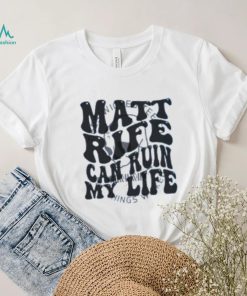 Matt Rife Can Ruin My Life T Shirt