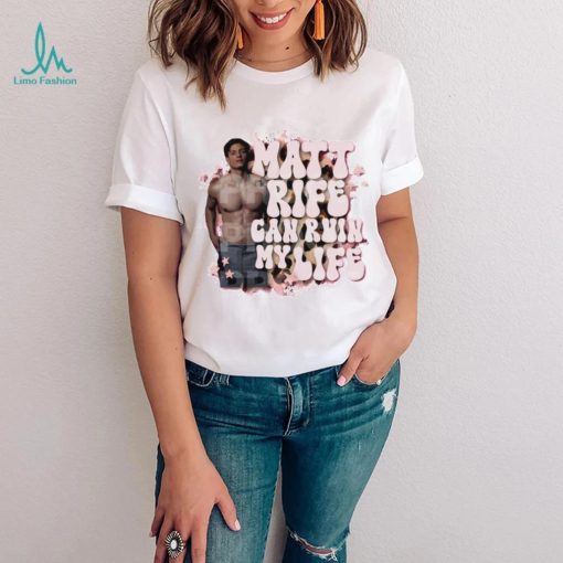 Matt Rife can ruin my life shirt