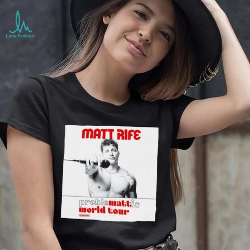 Matt Rife proble mattie world your shirt