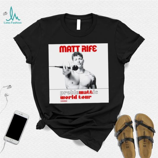 Matt Rife proble mattie world your shirt