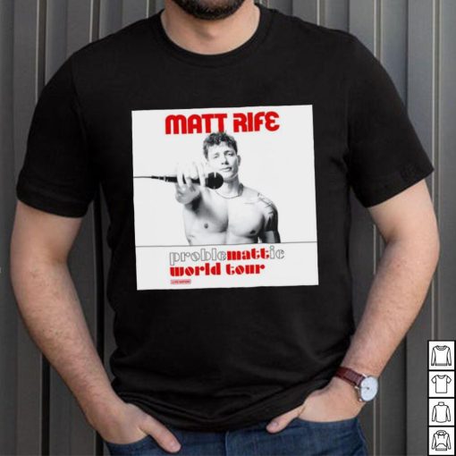 Matt Rife proble mattie world your shirt