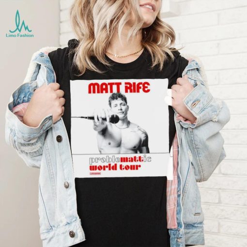 Matt Rife proble mattie world your shirt