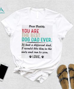 Mens Dear Daddy You Are The Best Dog Dad Ever Father’s Day Shirt