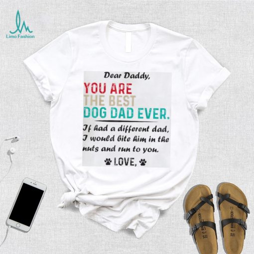 Mens Dear Daddy You Are The Best Dog Dad Ever Father’s Day Shirt