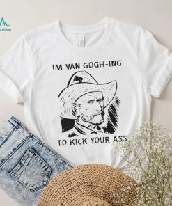 Men’s I’m Van Gogh ing to kick your ass shirt