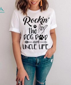 Mens Rockin The Dog Dad And Uncle Life Funny Dog Lover Design Shirt