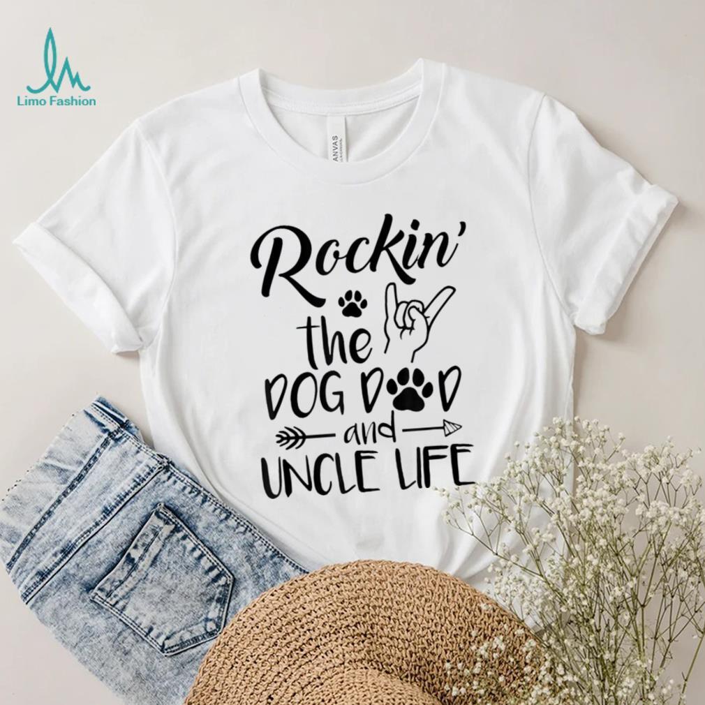 Mens Rockin The Dog Dad And Uncle Life Funny Dog Lover Design Shirt Mens Rockin The Dog Dad And Uncle Life Funny Dog Lover Design Shirt