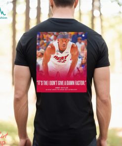 Miami Heat Jimmy Butler it’s the I don’t give a damn factor shirt