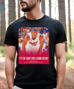 Miami Heat Jimmy Butler it’s the I don’t give a damn factor shirt